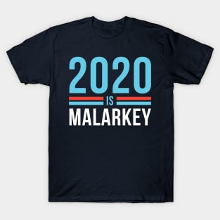 2020 is Malarkey T-Shirt